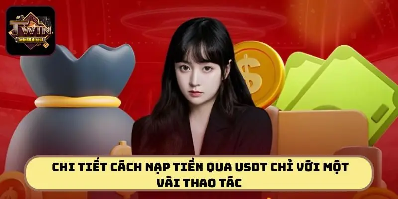 Hướng dẫn chi tiết cách nạp tiền qua USDT chỉ với một vài thao tác