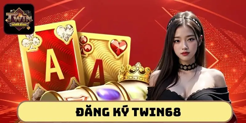 Hướng dẫn đăng ký Twin68 đơn giản