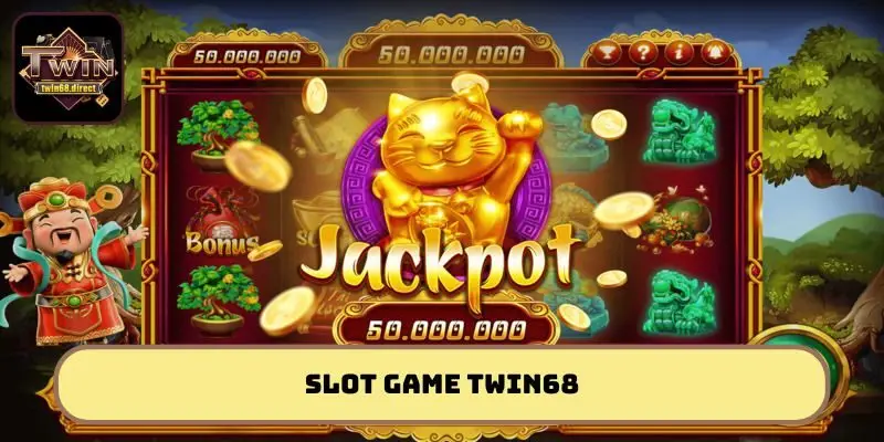 Nổ hũ Twin68 – Giao diện siêu đẹp, tỷ lệ nổ hũ cao